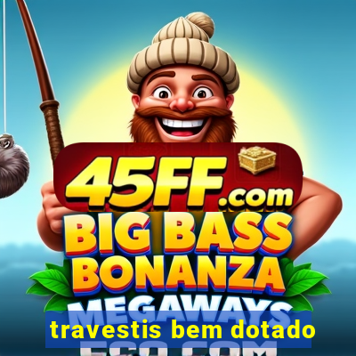 travestis bem dotado